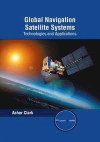 bokomslag Global Navigation Satellite Systems: Technologies and Applications