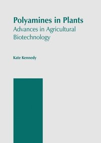 bokomslag Polyamines in Plants: Advances in Agricultural Biotechnology