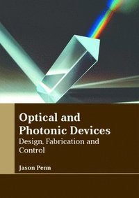 bokomslag Optical and Photonic Devices: Design, Fabrication and Control