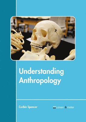 Corbin Spencer - Understanding Anthropology, Inbunden