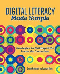 bokomslag Digital Literacy Made Simple: Strategies for Building Skills Across the Curriculum