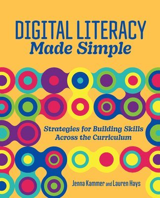 Digital Literacy Made Simple: Strategies for Building Skills Across the Curriculum 1
