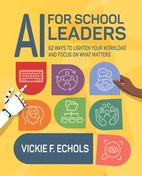 bokomslag AI for School Leaders: 62 Ways to Lighten Your Workload and Focus on What Matters