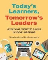 bokomslag Today's Learners, Tomorrow's Leaders: Inspire Your Students to Succeed in School and Beyond