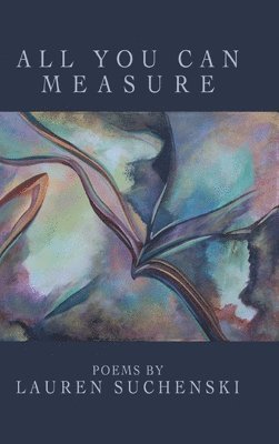 Lauren Suchenski - All You Can Measure, Inbunden