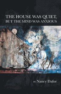 bokomslag House Was Quiet, But the Mind Was Anxious