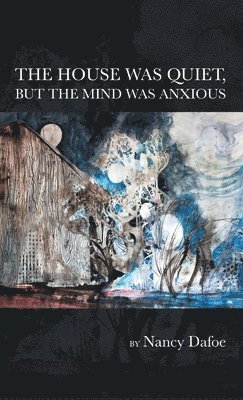 bokomslag House Was Quiet, But the Mind Was Anxious