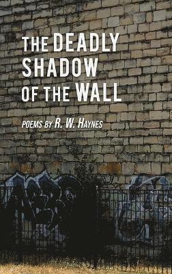 R W Haynes, R. W. Haynes - Deadly Shadow of the Wall, Inbunden