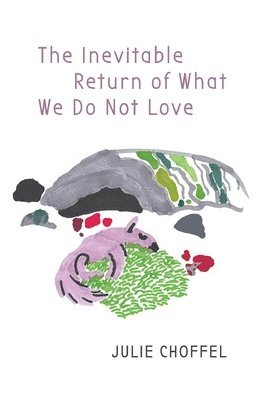 Julie Choffel - Inevitable Return of What We Do Not Love, Häftad