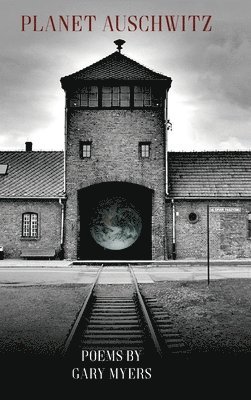 Gary Myers - Planet Auschwitz, Inbunden