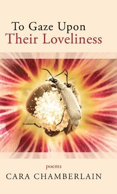 Cara Chamberlain - To Gaze Upon Their Loveliness, Inbunden