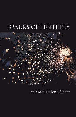 Maria Scott - Sparks of Light Fly, Häftad