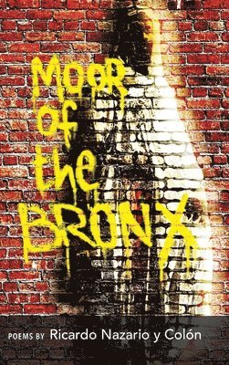 Ricardo Nazario Y Colón, Ricardo Nazario Y. Colón, Nazario y Colón, Ricardo - Moor of The Bronx, Inbunden