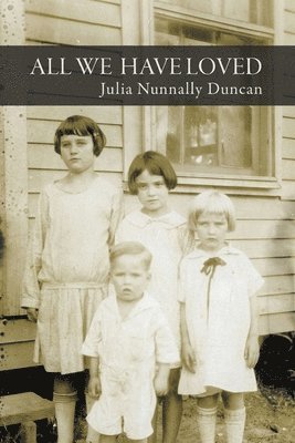 Julia Nunnally Duncan - All We Have Loved, Häftad