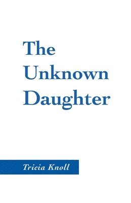 Tricia Knoll - Unknown Daughter, Häftad