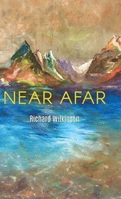 Richard Wilkinson - Near Afar, Inbunden