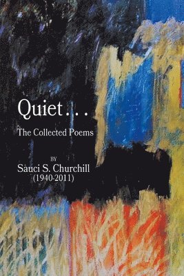 bokomslag Quiet. . .The collected Poems By Sauci S. Churchill (1940-2021)