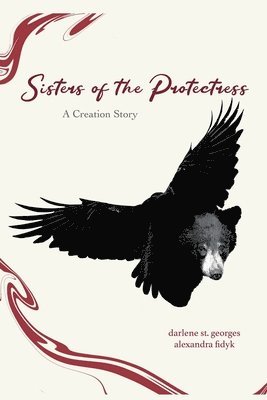 Alexandra Fidyk, Darlene St Georges - Sisters of the Protectress-A Creation Story, Häftad