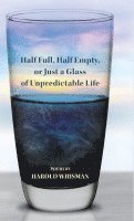 Harold Whisman - Half Full, Half Empty, or Just a Glass of Unpredictable Life, Inbunden