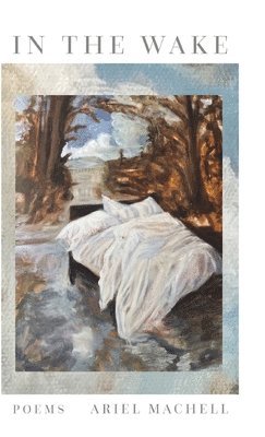 Ariel Machell - In the Wake, Inbunden