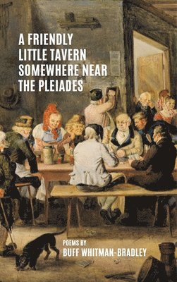 Buff Whitman-Bradley - Friendly Little Tavern Somewhere Near the Pleiades, Inbunden