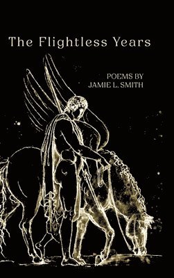Jamie L Smith, Jamie L. Smith - Flightless Years, Inbunden