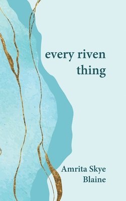Amrita Skye Blaine - every riven thing, Inbunden