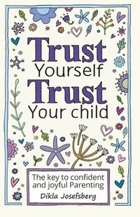 bokomslag Trust Yourself Trust Your Child