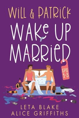Leta Blake, Alice Griffiths - Will & Patrick Wake Up Married, Episodes 1-3, Häftad