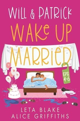 Leta Blake, Alice Griffiths - Will & Patrick Wake up Married, Episodes 4 - 6, Häftad