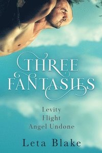 bokomslag Three Fantasies: Levity, Flight, Angel Undone