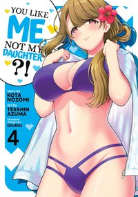 bokomslag You Like Me, Not My Daughter?! (Manga) Vol. 4