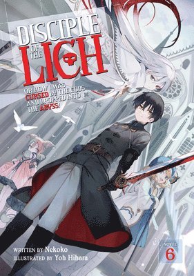 Disciple of the Lich: Or How I Was Cursed by the Gods and Dropped Into the Abyss! (Light Novel) Vol. 6 1