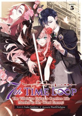 Touko Amekawa - 7th Time Loop: The Villainess Enjoys a Carefree Life Married to Her Worst Enemy! (Light Novel) Vol. 5, Häftad