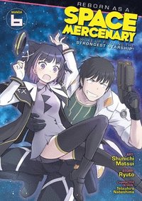 bokomslag Reborn as a Space Mercenary: I Woke Up Piloting the Strongest Starship! (Manga) Vol. 6