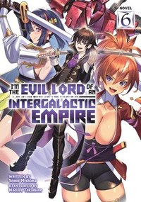 bokomslag I'm the Evil Lord of an Intergalactic Empire! (Light Novel) Vol. 6