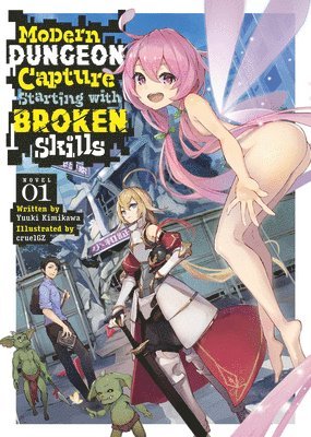 Yuuki Kimikawa - Modern Dungeon Capture Starting with Broken Skills (Light Novel) Vol. 1, Häftad