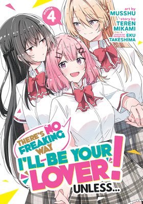 There's No Freaking Way I'll be Your Lover! Unless... (Manga) Vol. 4 1