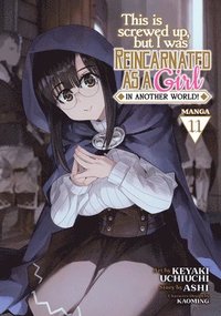 bokomslag This Is Screwed Up, but I Was Reincarnated as a GIRL in Another World! (Manga) Vol. 11