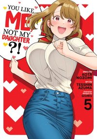 bokomslag You Like Me, Not My Daughter?! (Manga) Vol. 5