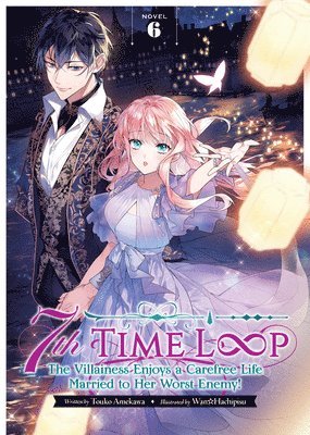 7th Time Loop: The Villainess Enjoys a Carefree Life Married to Her Worst Enemy! (Light Novel) Vol. 6 1