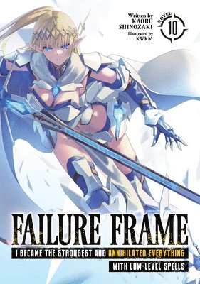 Failure Frame: I Became the Strongest and Annihilated Everything With Low-Level Spells (Light Novel) Vol. 10 1