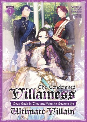 The Condemned Villainess Goes Back in Time and Aims to Become the Ultimate Villain (Light Novel) Vol. 1 1
