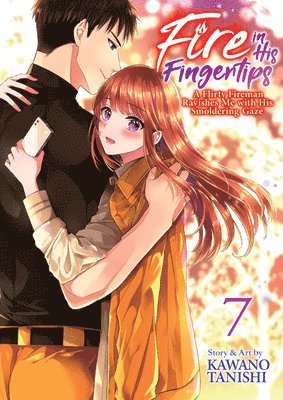 Fire in His Fingertips: A Flirty Fireman Ravishes Me with His Smoldering Gaze Vol. 7 1