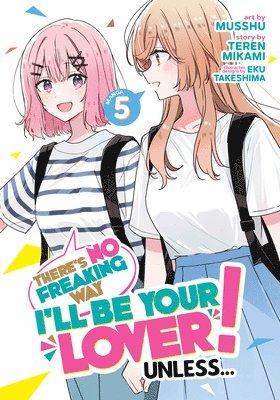 There's No Freaking Way I'll be Your Lover! Unless... (Manga) Vol. 5 1