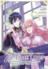 bokomslag 7th Time Loop: The Villainess Enjoys a Carefree Life Married to Her Worst Enemy! (Manga) Vol. 5