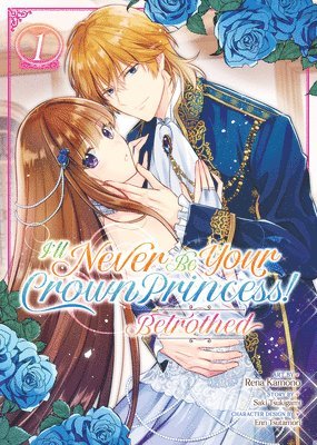 bokomslag I'll Never Be Your Crown Princess! - Betrothed (Manga) Vol. 1