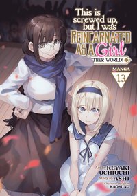 bokomslag This Is Screwed Up, but I Was Reincarnated as a GIRL in Another World! (Manga) Vol. 13