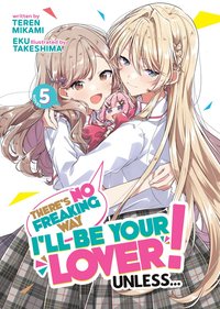 bokomslag There's No Freaking Way I'll be Your Lover! Unless... (Light Novel) Vol. 5