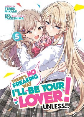 There's No Freaking Way I'll be Your Lover! Unless... (Light Novel) Vol. 5 1